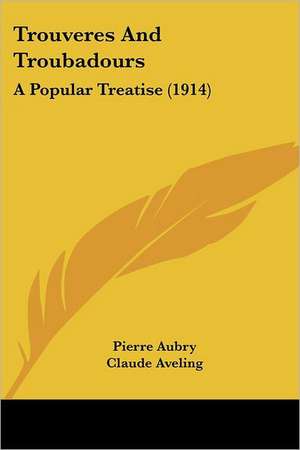 Trouveres And Troubadours de Pierre Aubry