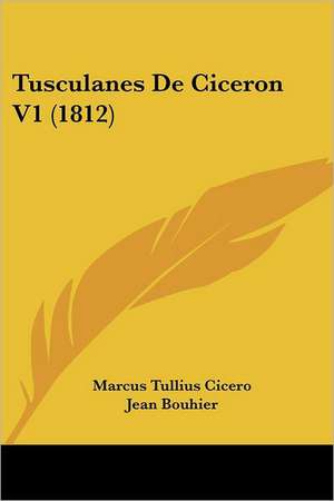 Tusculanes de Ciceron V1 (1812) de Marcus Tullius Cicero