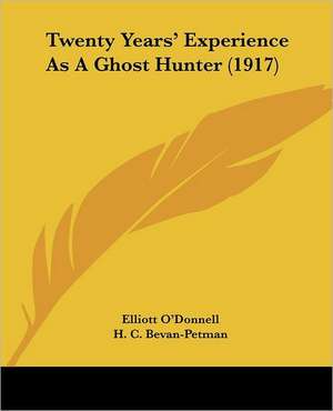 Twenty Years' Experience As A Ghost Hunter (1917) de Elliott O'Donnell