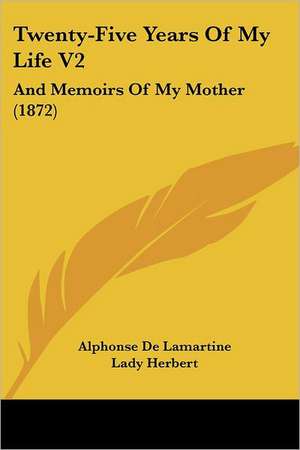 Twenty-Five Years Of My Life V2 de Alphonse De Lamartine