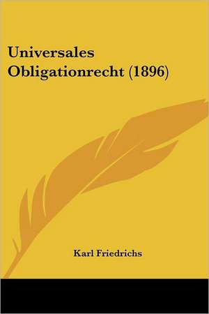 Universales Obligationrecht (1896) de Karl Friedrichs