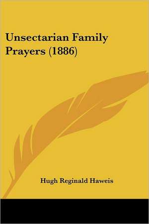 Unsectarian Family Prayers (1886) de Hugh Reginald Haweis