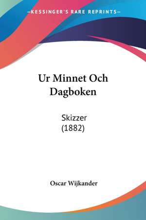 Ur Minnet Och Dagboken de Oscar Wijkander