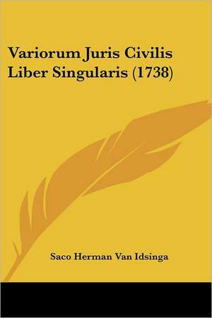 Variorum Juris Civilis Liber Singularis (1738) de Saco Herman Van Idsinga