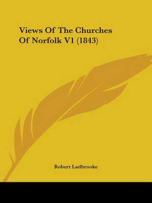 Views Of The Churches Of Norfolk V1 (1843) de Robert Ladbrooke