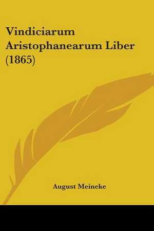 Vindiciarum Aristophanearum Liber (1865) de August Meineke