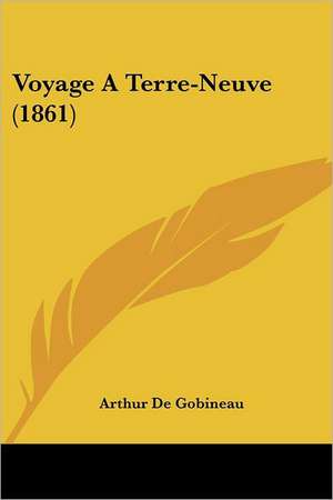 Voyage A Terre-Neuve (1861) de Arthur De Gobineau