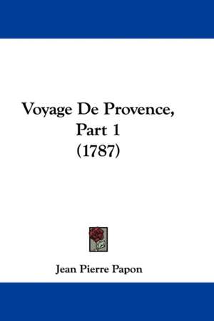 Voyage De Provence, Part 1 (1787) de Jean Pierre Papon