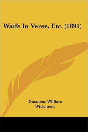 Waifs In Verse, Etc. (1891) de Gustavus William Wicksteed