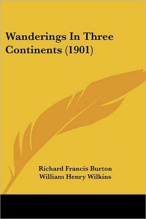 Wanderings In Three Continents (1901) de Richard Francis Burton