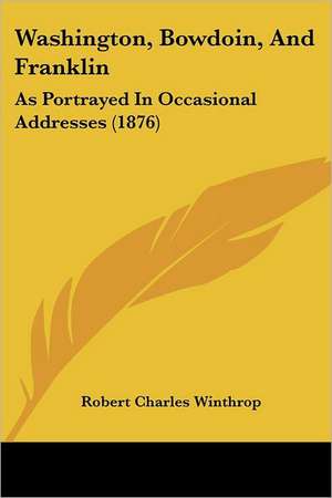 Washington, Bowdoin, And Franklin de Robert Charles Winthrop