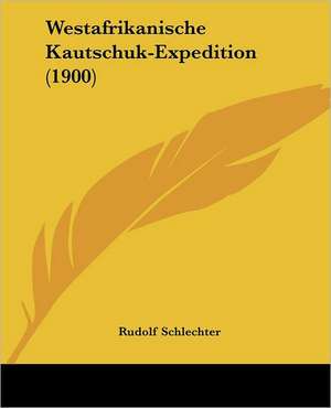 Westafrikanische Kautschuk-Expedition (1900) de Rudolf Schlechter