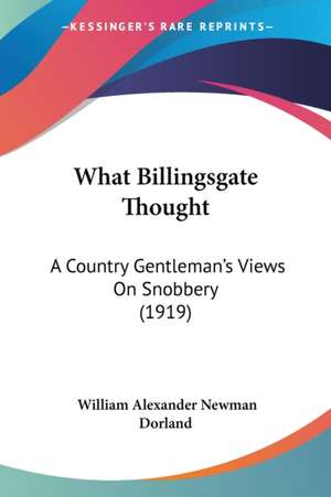 What Billingsgate Thought de William Alexander Newman Dorland