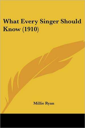 What Every Singer Should Know (1910) de Millie Ryan