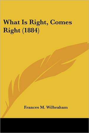 What Is Right, Comes Right (1884) de Frances M. Wilbraham