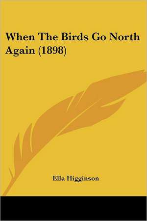 When The Birds Go North Again (1898) de Ella Higginson