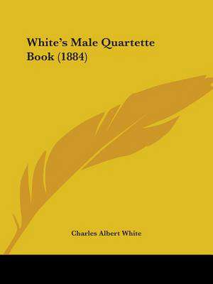 White's Male Quartette Book (1884) de Charles Albert White