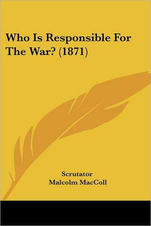 Who Is Responsible For The War? (1871) de Scrutator