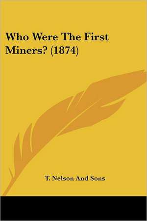 Who Were The First Miners? (1874) de T. Nelson And Sons