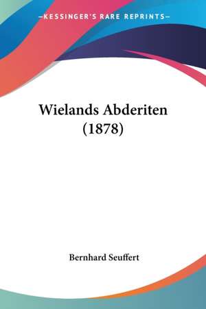 Wielands Abderiten (1878) de Bernhard Seuffert