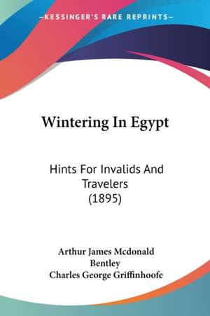 Wintering In Egypt de Arthur James Mcdonald Bentley