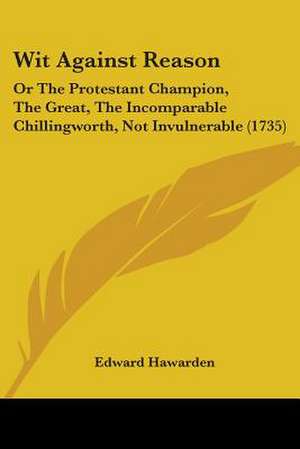 Wit Against Reason de Edward Hawarden