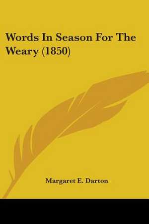 Words In Season For The Weary (1850) de Margaret E. Darton