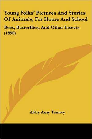 Young Folks' Pictures And Stories Of Animals, For Home And School de Abby Amy Tenney