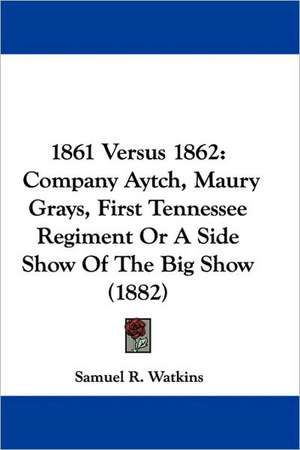 1861 Versus 1862 de Samuel R. Watkins