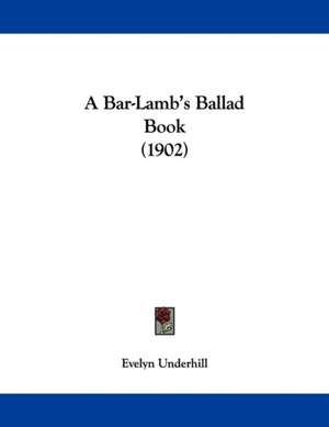 A Bar-Lamb's Ballad Book (1902) de Evelyn Underhill