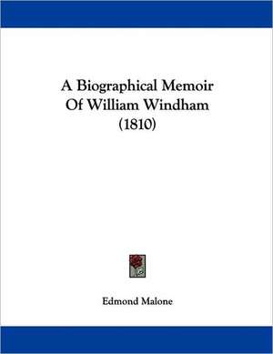 A Biographical Memoir Of William Windham (1810) de Edmond Malone