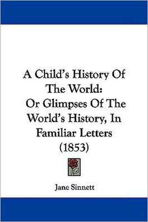 A Child's History Of The World de Jane Sinnett