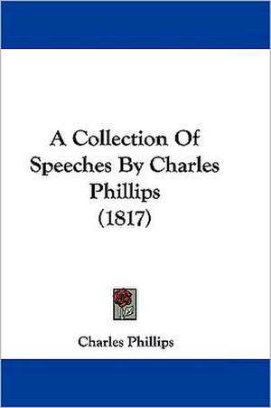 A Collection Of Speeches By Charles Phillips (1817) de Charles Phillips