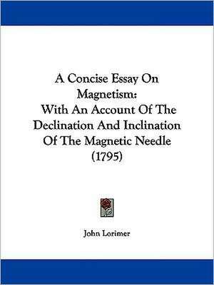 A Concise Essay On Magnetism de John Lorimer