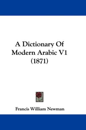 A Dictionary Of Modern Arabic V1 (1871) de Francis William Newman