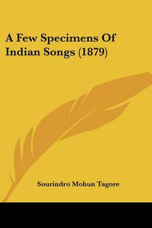 A Few Specimens Of Indian Songs (1879) de Sourindro Mohun Tagore