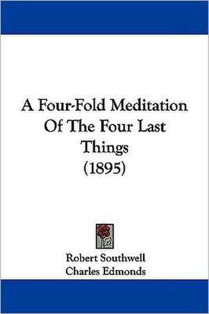 A Four-Fold Meditation Of The Four Last Things (1895) de Robert Southwell