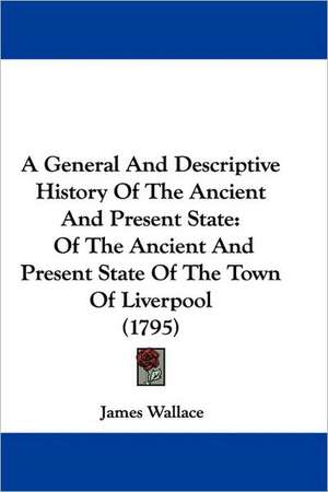 A General And Descriptive History Of The Ancient And Present State de James Wallace