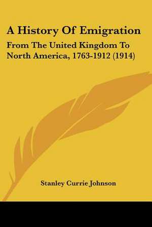 A History Of Emigration de Stanley Currie Johnson