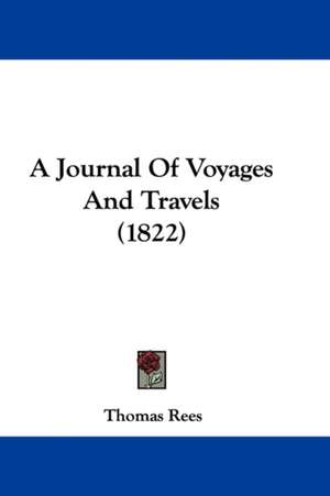 A Journal Of Voyages And Travels (1822) de Thomas Rees