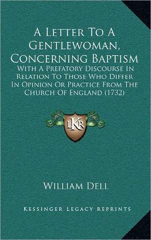 A Letter To A Gentlewoman, Concerning Baptism de William Dell