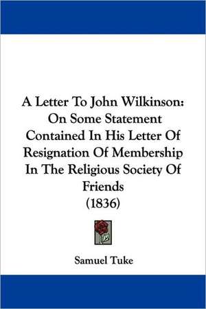 A Letter To John Wilkinson de Samuel Tuke