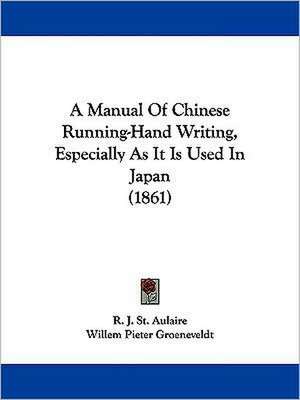 A Manual Of Chinese Running-Hand Writing, Especially As It Is Used In Japan (1861) de R. J. St. Aulaire