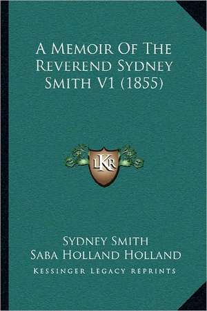 A Memoir Of The Reverend Sydney Smith V1 (1855) de Sydney Smith