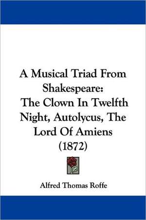 A Musical Triad From Shakespeare de Alfred Thomas Roffe