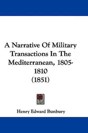 A Narrative Of Military Transactions In The Mediterranean, 1805-1810 (1851) de Henry Edward Bunbury