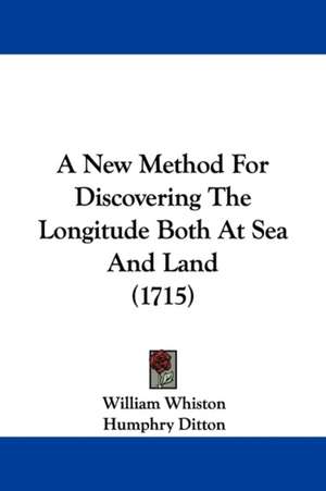 A New Method For Discovering The Longitude Both At Sea And Land (1715) de William Whiston