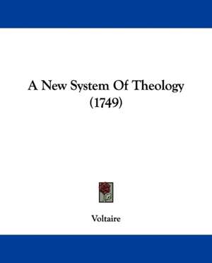 A New System Of Theology (1749) de Voltaire