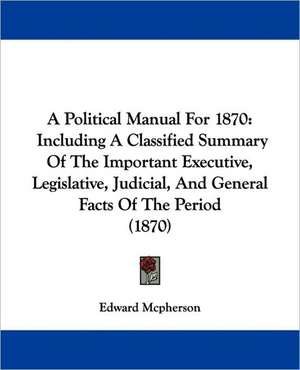 A Political Manual For 1870 de Edward Mcpherson