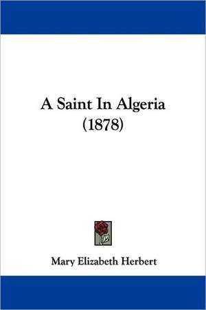 A Saint In Algeria (1878) de Mary Elizabeth Herbert